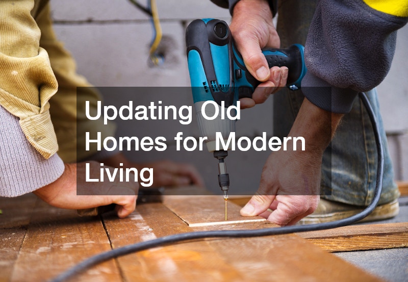Updating Old Homes for Modern Living