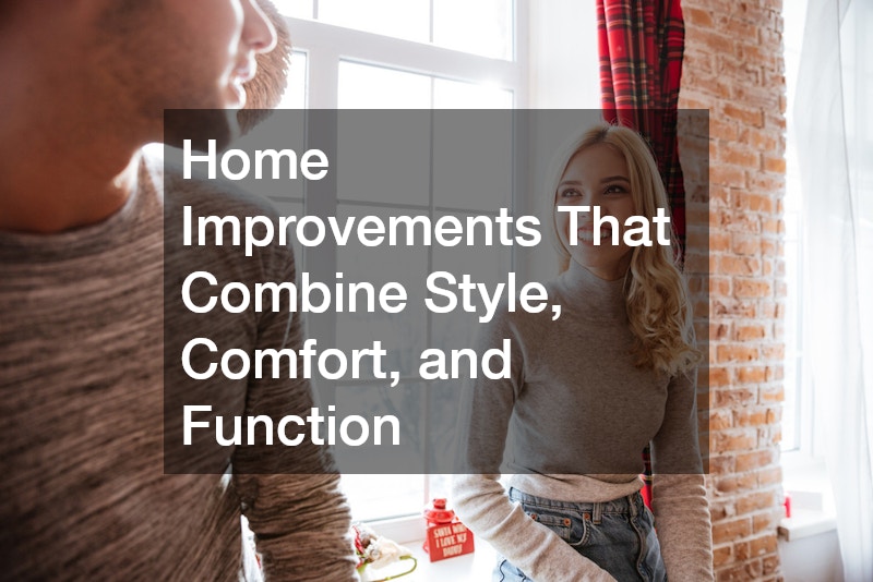 Home Improvements That Combine Style, Comfort, and Function