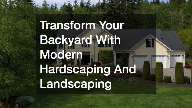 Transform Your Backyard With Modern Hardscaping And Landscaping