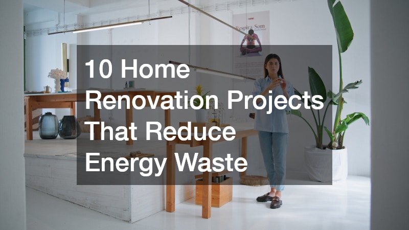 10 Home Renovation Projects That Reduce Energy Waste