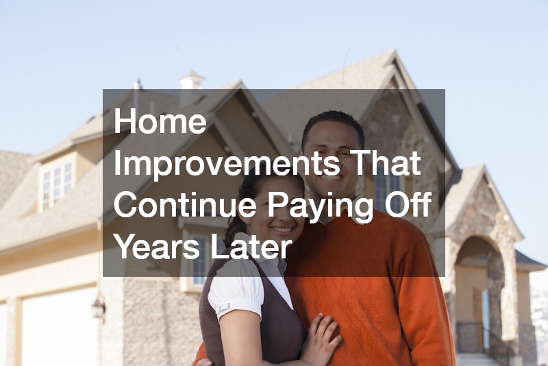 Home Improvements That Continue Paying Off Years Later